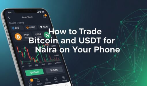 How to Trade Bitcoin and USDT for Naira on Your Phone